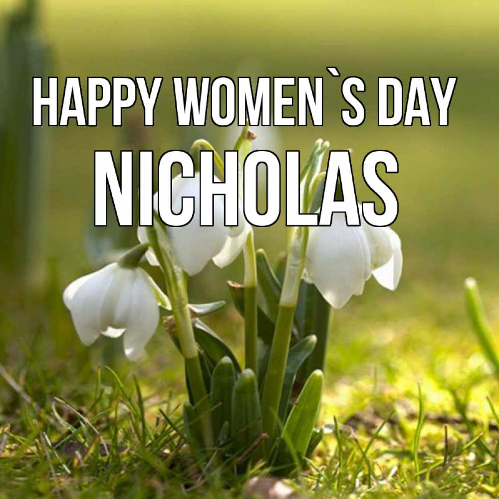 Greetings card с именем, Nicholas happy women`s day ранние цветы 2 Greetings with text for free download 